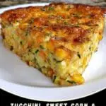 Slice of golden-brown zucchini, sweet corn, and cheddar egg bake on a white plate